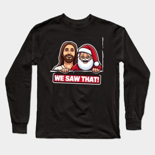 WE SAW THAT Jesus MeMe Long Sleeve T-Shirt